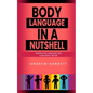 Body Language In A Nutshell, Awaken The Language And Confidence Within. - Paperback