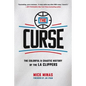 The Curse: The Colorful & Chaotic History of the LA Clippers - Paperback