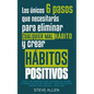 Los únicos 6 pasos que necesitarás para eliminar cualquier mal hábito y crear hábitos positivos: Cómo las personas más exitosas del mundo eliminan mal - Paperback