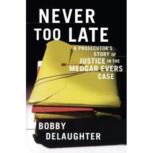 Never Too Late: A Prosecutor's Story of Justice in the Medgar Evars Case - Paperback