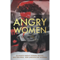 Angry Women: 23 Essays About Hidden Truths, Big Feelings, and Unexpected Wisdom - Paperback