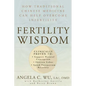 Fertility Wisdom: How Traditional Chinese Medicine Can Help Overcome Infertility - Paperback