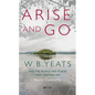 Arise and Go: W.B. Yeats and the People and Places That Inspired Him - Paperback