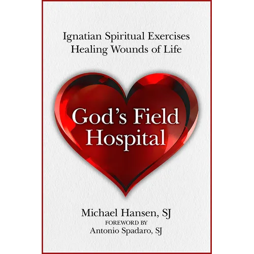 God's Field Hospital: Ignatian Spiritual Exercises to Heal the Wounds of Life - Paperback