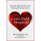 God's Field Hospital: Ignatian Spiritual Exercises to Heal the Wounds of Life - Paperback