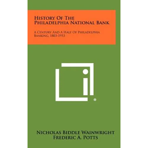 History of the Philadelphia National Bank: A Century and a Half of Philadelphia Banking, 1803-1953 - Hardcover