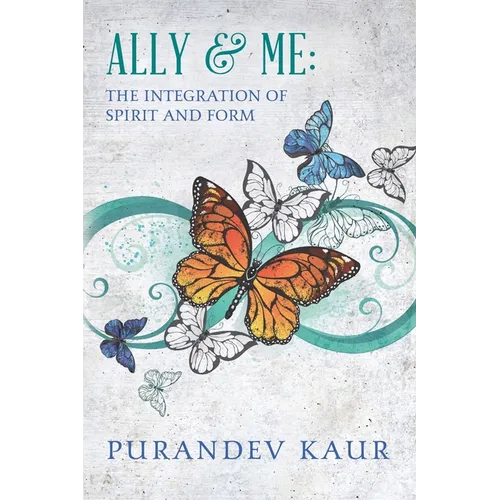Ally & Me: The Integration of Spirit and Form - Paperback