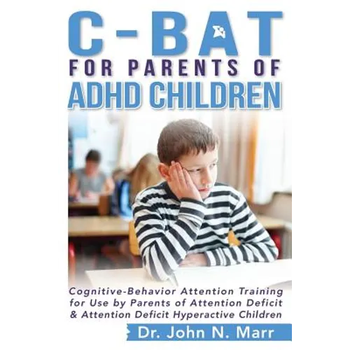 C-BAT for Parents of ADHD Children: Cognitive-Behavior Attention Training for Use by Parents of Attention Deficit and Attention Deficit Hyperactive Ch - Paperback