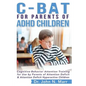 C-BAT for Parents of ADHD Children: Cognitive-Behavior Attention Training for Use by Parents of Attention Deficit and Attention Deficit Hyperactive Ch - Paperback