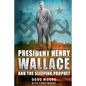 President Henry Wallace: And the Sleeping Prophet - Paperback