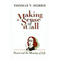Making Sense of It All: PASCAL and the Meaning of Life - Paperback