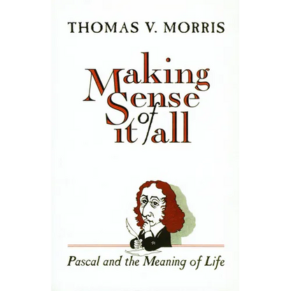 Making Sense of It All: PASCAL and the Meaning of Life - Paperback