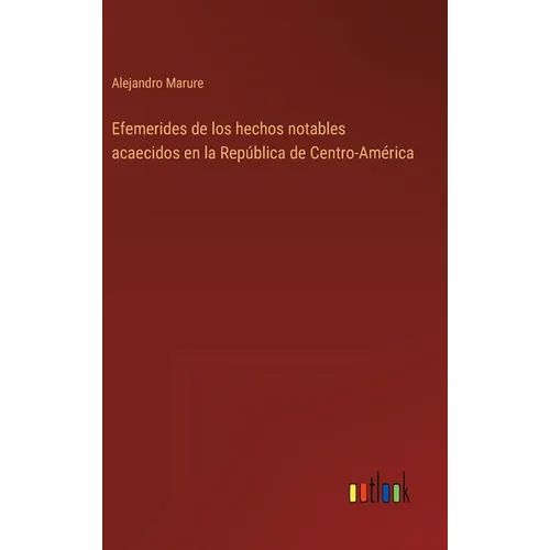 Efemerides de los hechos notables acaecidos en la República de Centro-América - Hardcover