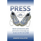 Press On: Stories of Endurance, Faith, and Trust as You Run the Race of Life - Paperback