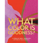 What Color Is Goodness? - Hardcover