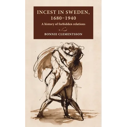 Incest in Sweden, 1680-1940: A History of Forbidden Relations - Hardcover
