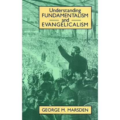 Understanding Fundamentalism and Evangelicalism - Paperback