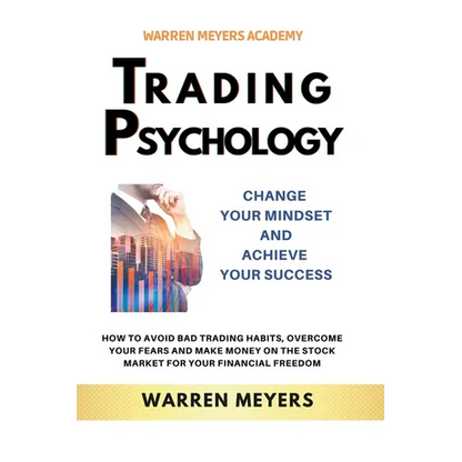 Trading Psychology Change Your Mindset and Achieve Your Success How to Avoid Bad Trading Habits, Overcome Your Fears and Make Money on the Stock Marke - Paperback