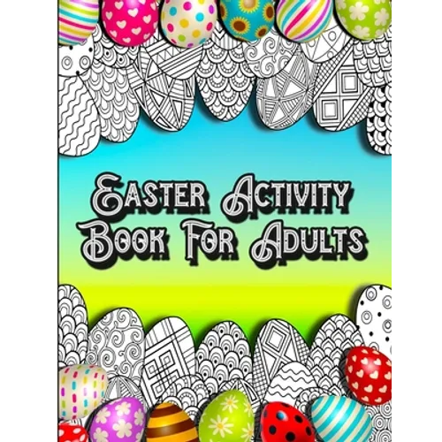 Easter Activity Book For Adults: Fun Brain Games Activities with Unique Easter Theme Coloring Illustrations, Sudoku, Shaped Maze Puzzle, and Word Sear - Paperback