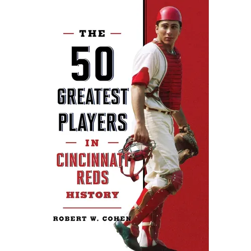 The 50 Greatest Players in Cincinnati Reds History - Paperback