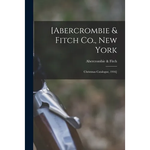 [Abercrombie & Fitch Co., New York: Christmas Catalogue, 1916] - Paperback