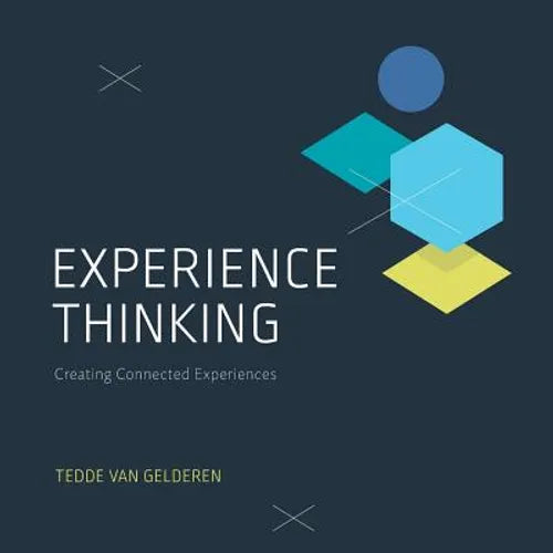 Experience Thinking: Creating Connected Experiences - Paperback