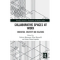 Collaborative Spaces at Work: Innovation, Creativity and Relations - Paperback