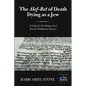 The Alef-Bet of Death Dying as a Jew: A Guide for the Dying out of Jewish Traditional Sources - Paperback