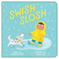 Swish, Slosh - Board Book
