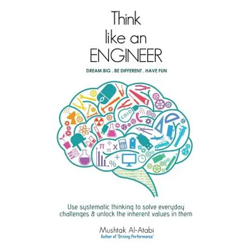 Think Like an Engineer: Use systematic thinking to solve everyday challenges & unlock the inherent values in them - Paperback