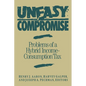 Uneasy Compromise: Problems of a Hybrid Income-Consumption Tax - Paperback