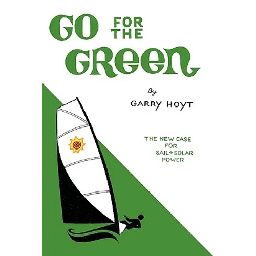 Go for the Green: The New Case for Sail and Solar Power - Hardcover
