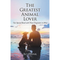 The Greatest Animal Lover: Our Special Bond with Them Originates in Him - Paperback