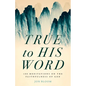 True to His Word: 100 Meditations on the Faithfulness of God - Hardcover