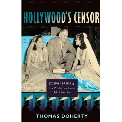 Hollywood's Censor: Joseph I. Breen and the Production Code Administration - Paperback