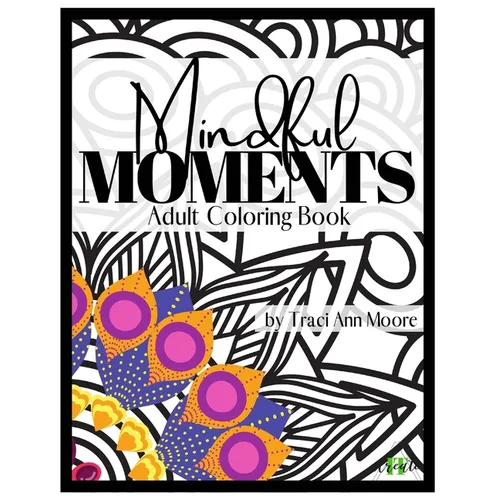 Mindful Moments: Adult Coloring Book - Paperback