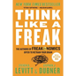 Think Like a Freak: The Authors of Freakonomics Offer to Retrain Your Brain - Paperback