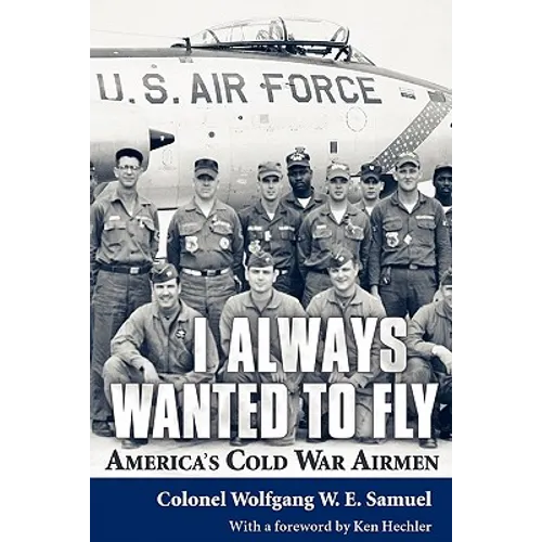 I Always Wanted to Fly: America's Cold War Airmen - Paperback