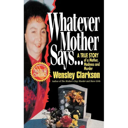 Whatever Mother Says...: A True Story of a Mother, Madness and Murder - Paperback