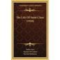The Life Of Saint Clare (1910) - Hardcover