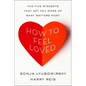 How to Feel Loved: The Five Mindsets That Get You More of What Matters Most - Hardcover