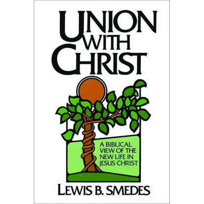 Union with Christ: A Biblical View of the New Life in Jesus Christ - Paperback