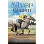 Silver Charm: And the Old Friends Who Save the Thoroughbreds - Paperback