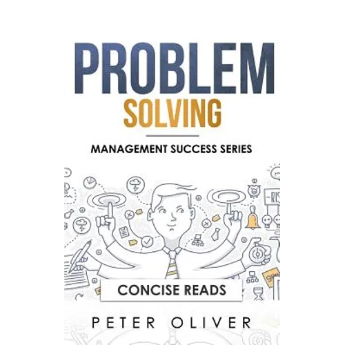 Problem Solving: Solve Any Problem Like a Trained Consultant - Paperback