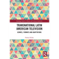 Transnational Latin American Television: Genres, Formats and Adaptations - Paperback