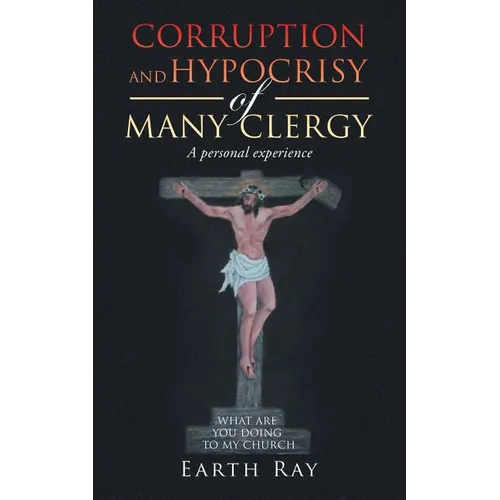 Corruption and Hypocrisy of Many Clergy: A Personal Experience - Paperback