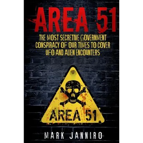 Area 51: The Most Secretive Government Conspiracy of Our Times to Cover UFO and Alien Encounters - Paperback