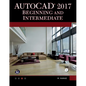 AutoCAD 2017: Beginning and Intermediate - Paperback