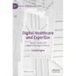 Digital Healthcare and Expertise: Mental Health and New Knowledge Practices - Hardcover