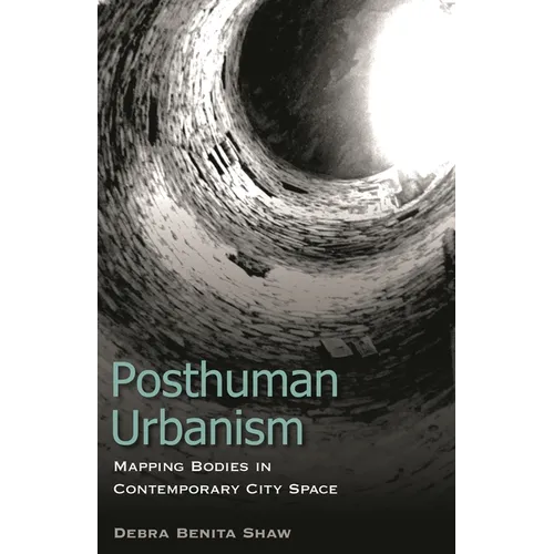 Posthuman Urbanism: Mapping Bodies in Contemporary City Space - Paperback